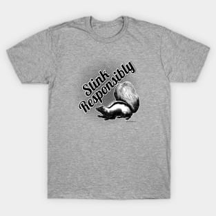 Stink Responsibly - funny skunk T-Shirt